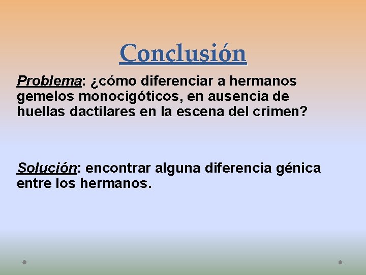 Conclusión Problema: ¿cómo diferenciar a hermanos gemelos monocigóticos, en ausencia de huellas dactilares en