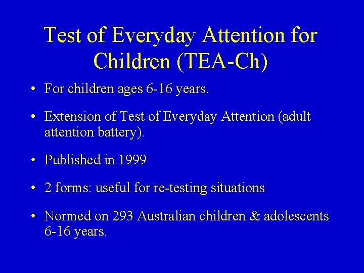 Test of Everyday Attention for Children (TEA-Ch) • For children ages 6 -16 years.
