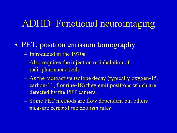 ADHD: Functional neuroimaging • PET: positron emission tomography – Introduced in the 1970 s
