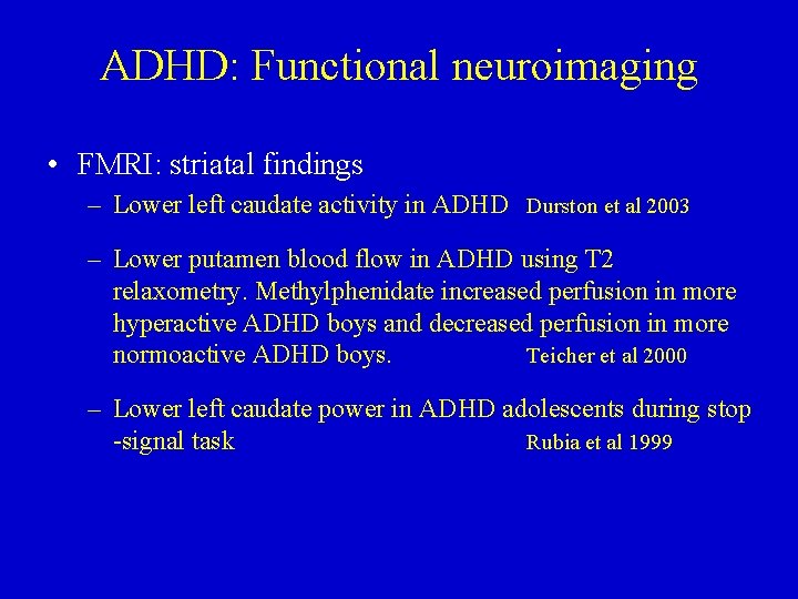 ADHD: Functional neuroimaging • FMRI: striatal findings – Lower left caudate activity in ADHD