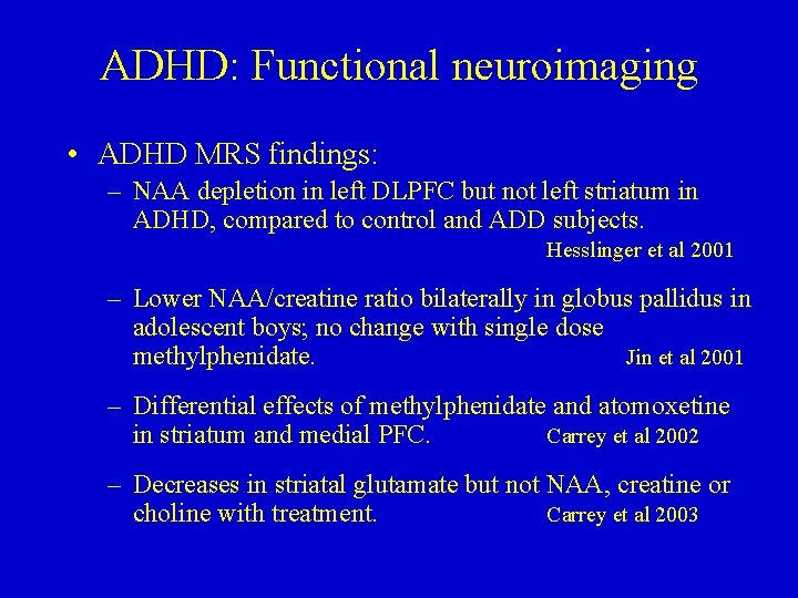 ADHD: Functional neuroimaging • ADHD MRS findings: – NAA depletion in left DLPFC but