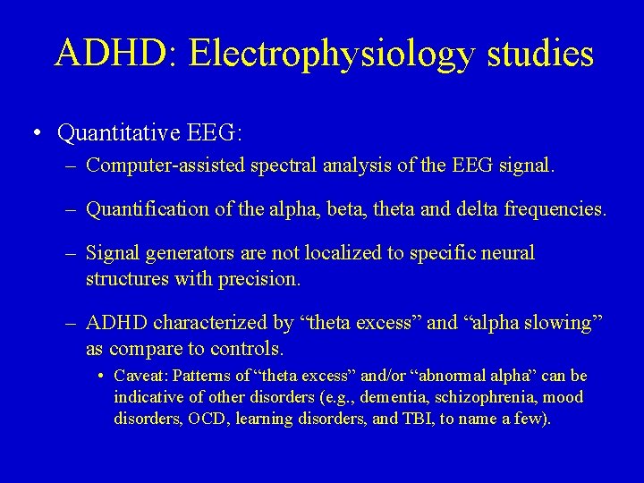 ADHD: Electrophysiology studies • Quantitative EEG: – Computer-assisted spectral analysis of the EEG signal.