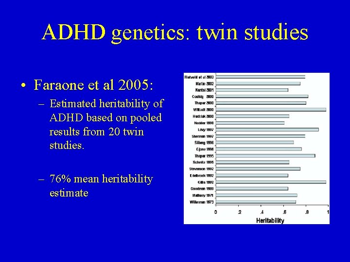 ADHD genetics: twin studies • Faraone et al 2005: – Estimated heritability of ADHD