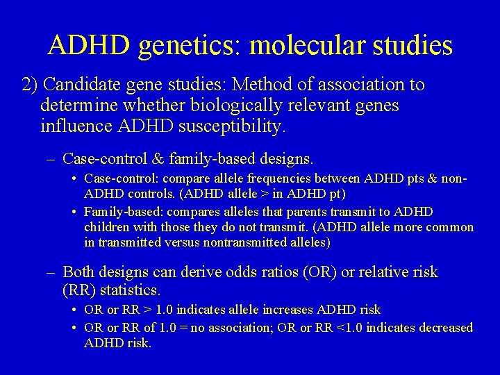 ADHD genetics: molecular studies 2) Candidate gene studies: Method of association to determine whether