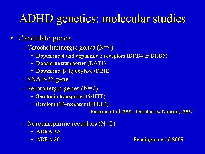ADHD genetics: molecular studies • Candidate genes: – Catecholiminergic genes (N=4) • Dopamine-4 and