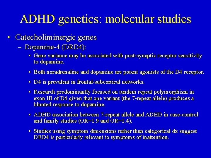 ADHD genetics: molecular studies • Catecholiminergic genes – Dopamine-4 (DRD 4): • Gene variance
