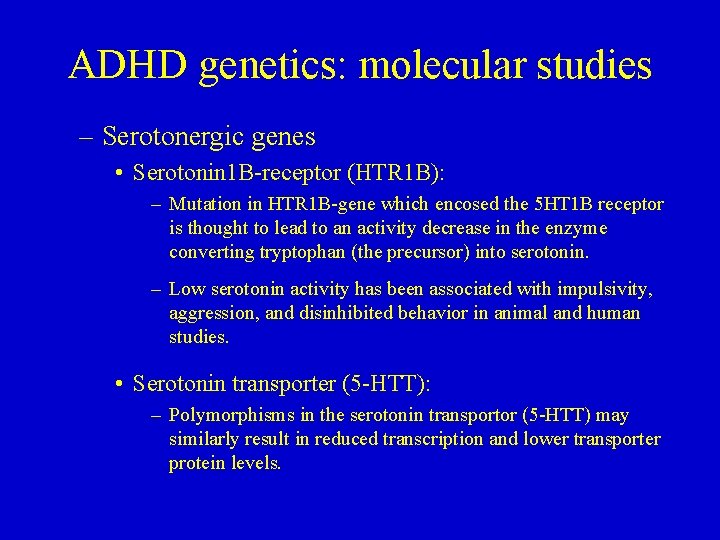 ADHD genetics: molecular studies – Serotonergic genes • Serotonin 1 B-receptor (HTR 1 B):