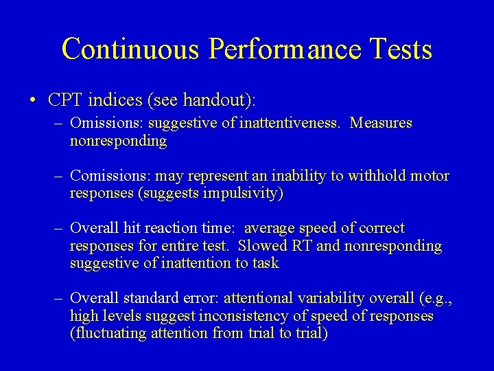 Continuous Performance Tests • CPT indices (see handout): – Omissions: suggestive of inattentiveness. Measures
