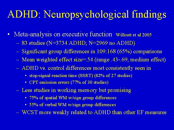 ADHD: Neuropsychological findings • Meta-analysis on executive function Willcutt et al 2005 – –