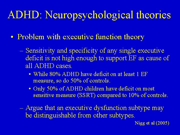 ADHD: Neuropsychological theories • Problem with executive function theory – Sensitivity and specificity of