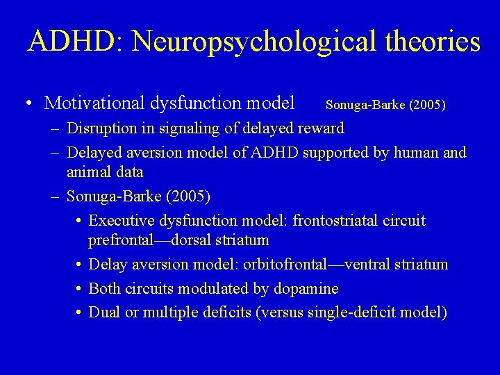 ADHD: Neuropsychological theories • Motivational dysfunction model Sonuga-Barke (2005) – Disruption in signaling of