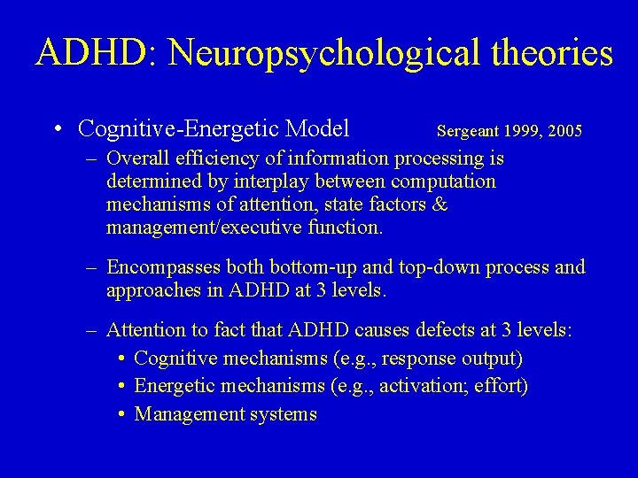 ADHD: Neuropsychological theories • Cognitive-Energetic Model Sergeant 1999, 2005 – Overall efficiency of information