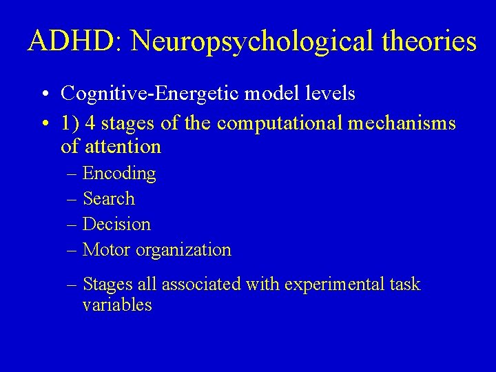 ADHD: Neuropsychological theories • Cognitive-Energetic model levels • 1) 4 stages of the computational