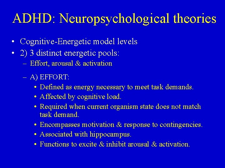 ADHD: Neuropsychological theories • Cognitive-Energetic model levels • 2) 3 distinct energetic pools: –