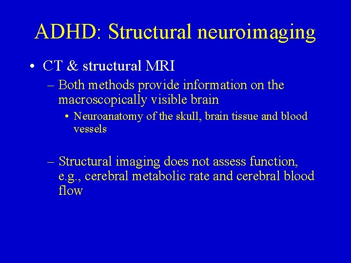 ADHD: Structural neuroimaging • CT & structural MRI – Both methods provide information on