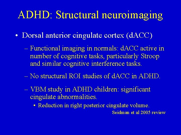 ADHD: Structural neuroimaging • Dorsal anterior cingulate cortex (d. ACC) – Functional imaging in