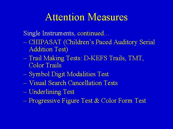 Attention Measures Single Instruments, continued… – CHIPASAT (Children’s Paced Auditory Serial Addition Test) –