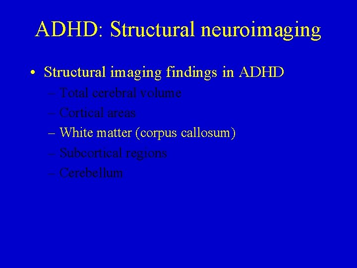 ADHD: Structural neuroimaging • Structural imaging findings in ADHD – Total cerebral volume –