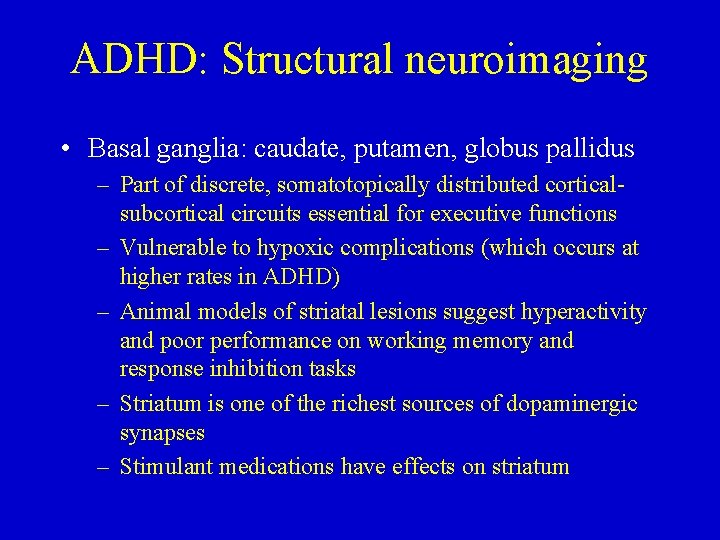 ADHD: Structural neuroimaging • Basal ganglia: caudate, putamen, globus pallidus – Part of discrete,