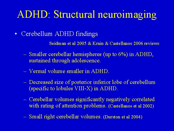 ADHD: Structural neuroimaging • Cerebellum ADHD findings Seidman et al 2005 & Krain &