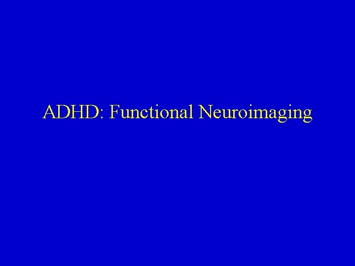 ADHD: Functional Neuroimaging 