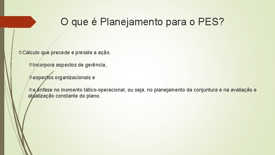 O que é Planejamento para o PES? Cálculo que precede e preside a ação.