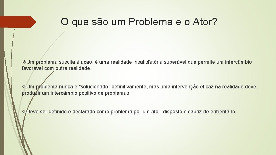 O que são um Problema e o Ator? Um problema suscita à ação: é