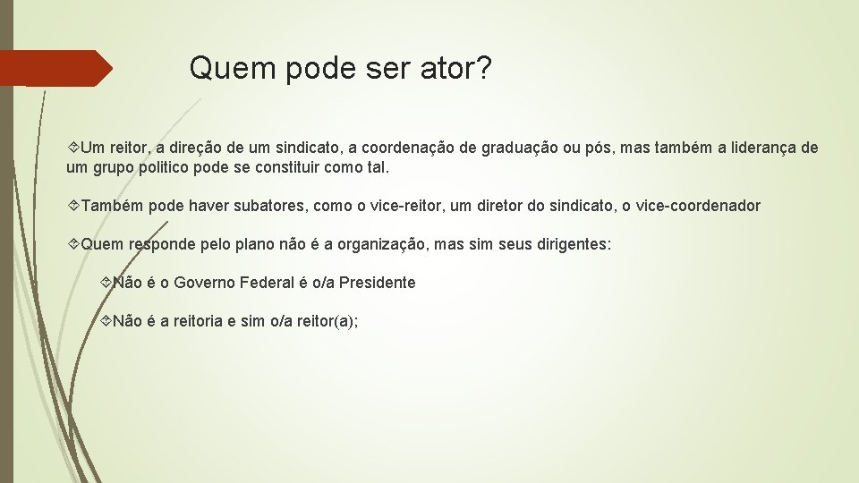 Quem pode ser ator? Um reitor, a direção de um sindicato, a coordenação de