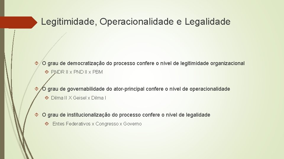 Legitimidade, Operacionalidade e Legalidade O grau de democratização do processo confere o nível de