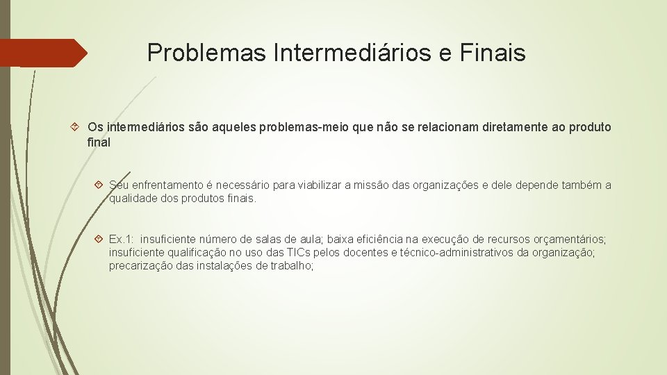 Problemas Intermediários e Finais Os intermediários são aqueles problemas-meio que não se relacionam diretamente