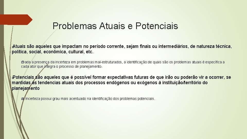 Problemas Atuais e Potenciais Atuais são aqueles que impactam no período corrente, sejam finais