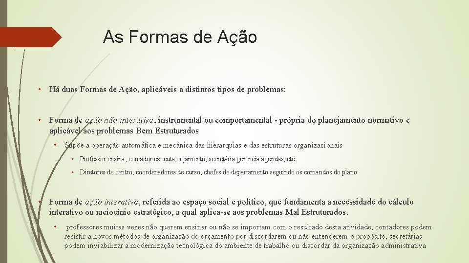 As Formas de Ação • Há duas Formas de Ação, aplicáveis a distintos tipos