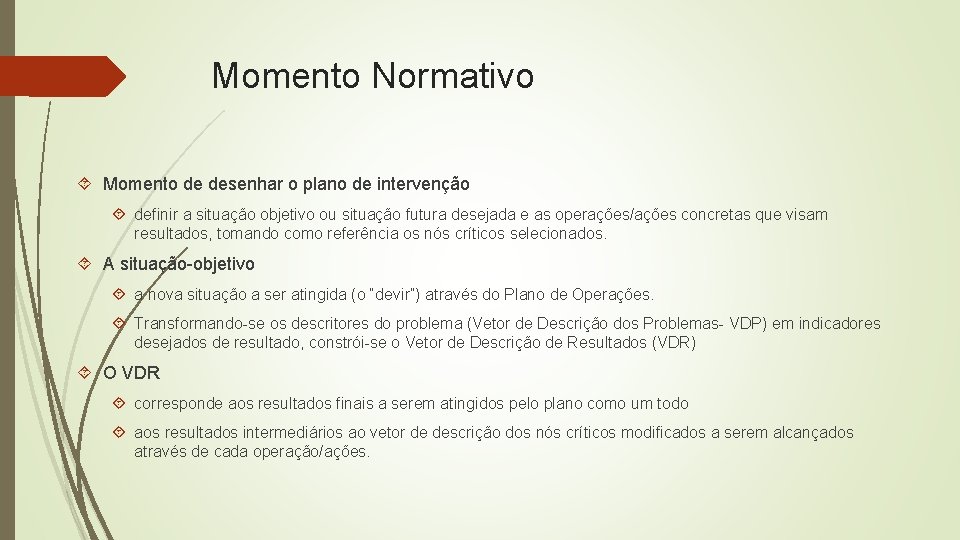 Momento Normativo Momento de desenhar o plano de intervenção definir a situação objetivo ou