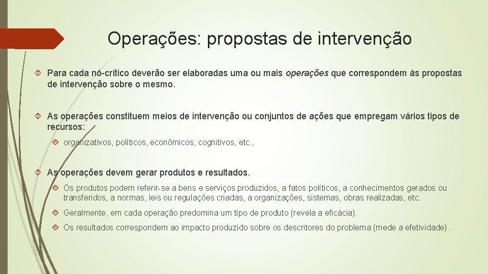 Operações: propostas de intervenção Para cada nó-crítico deverão ser elaboradas uma ou mais operações Operações: propostas de intervenção Para cada nó-crítico deverão ser elaboradas uma ou mais operações