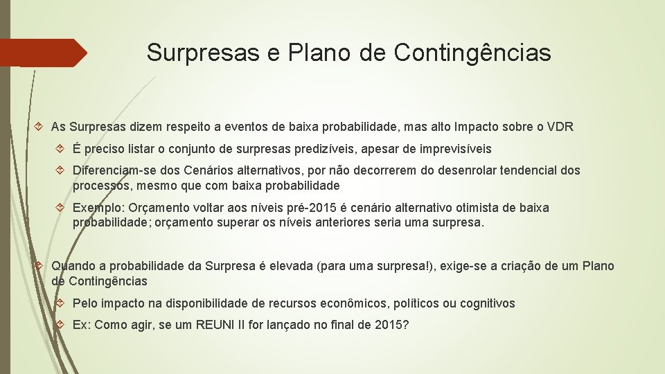 Surpresas e Plano de Contingências As Surpresas dizem respeito a eventos de baixa probabilidade,