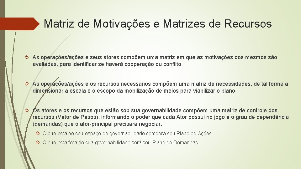 Matriz de Motivações e Matrizes de Recursos As operações/ações e seus atores compõem uma Matriz de Motivações e Matrizes de Recursos As operações/ações e seus atores compõem uma