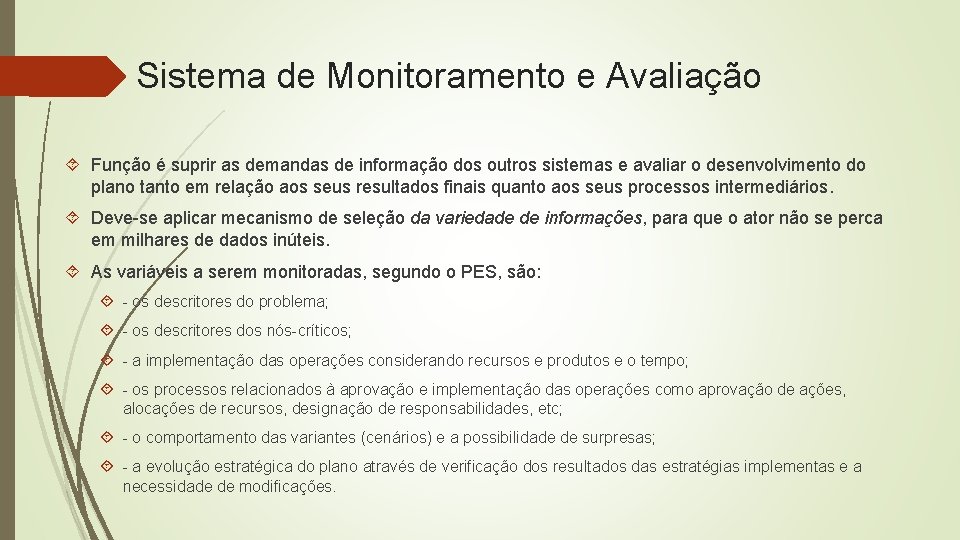 Sistema de Monitoramento e Avaliação Função é suprir as demandas de informação dos outros