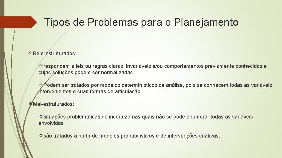 Tipos de Problemas para o Planejamento Bem-estruturados: respondem a leis ou regras claras, invariáveis