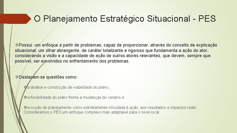 O Planejamento Estratégico Situacional - PES Possui um enfoque a partir de problemas, capaz