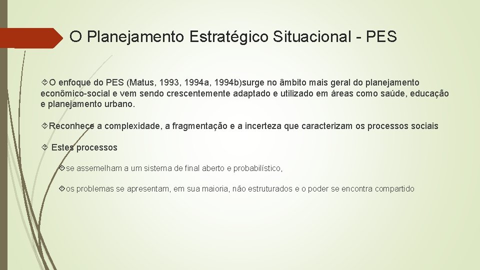 O Planejamento Estratégico Situacional - PES O enfoque do PES (Matus, 1993, 1994 a,