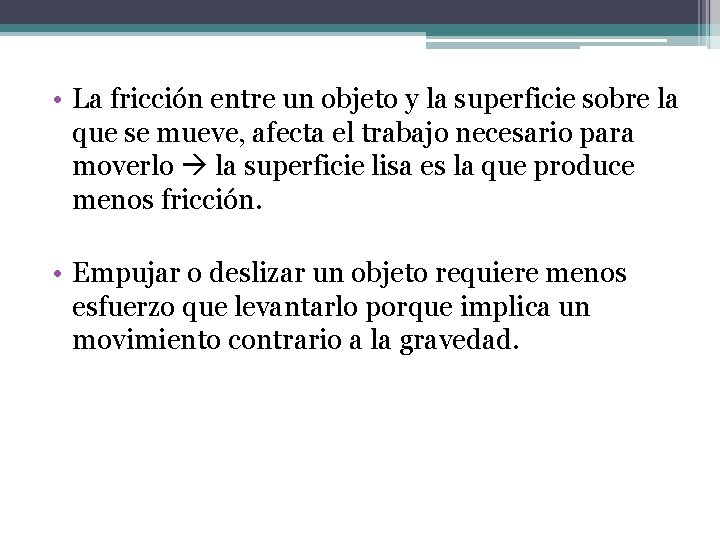 • La fricción entre un objeto y la superficie sobre la que se • La fricción entre un objeto y la superficie sobre la que se