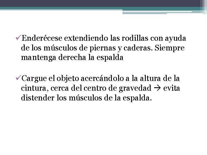 üEnderécese extendiendo las rodillas con ayuda de los músculos de piernas y caderas. Siempre