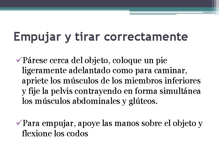 Empujar y tirar correctamente üPárese cerca del objeto, coloque un pie ligeramente adelantado como