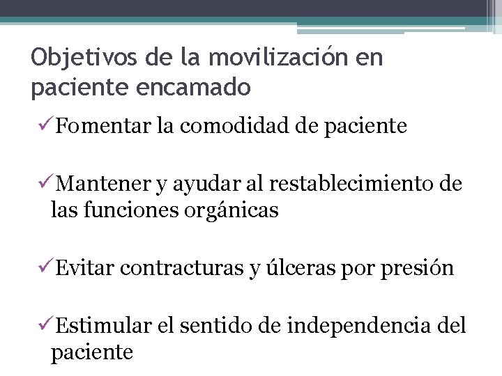 Objetivos de la movilización en paciente encamado üFomentar la comodidad de paciente üMantener y Objetivos de la movilización en paciente encamado üFomentar la comodidad de paciente üMantener y
