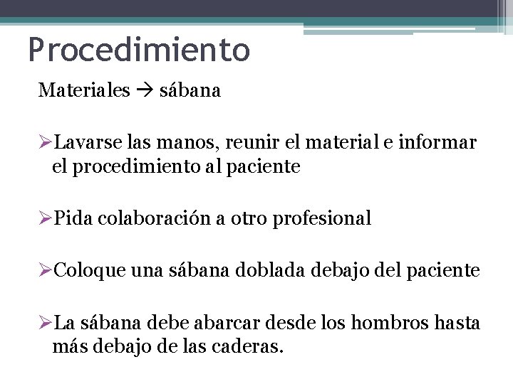 Procedimiento Materiales sábana ØLavarse las manos, reunir el material e informar el procedimiento al Procedimiento Materiales sábana ØLavarse las manos, reunir el material e informar el procedimiento al