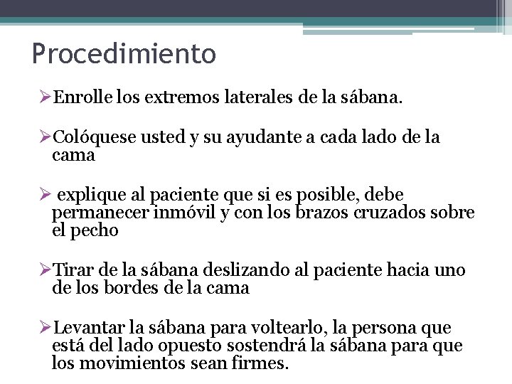 Procedimiento ØEnrolle los extremos laterales de la sábana. ØColóquese usted y su ayudante a