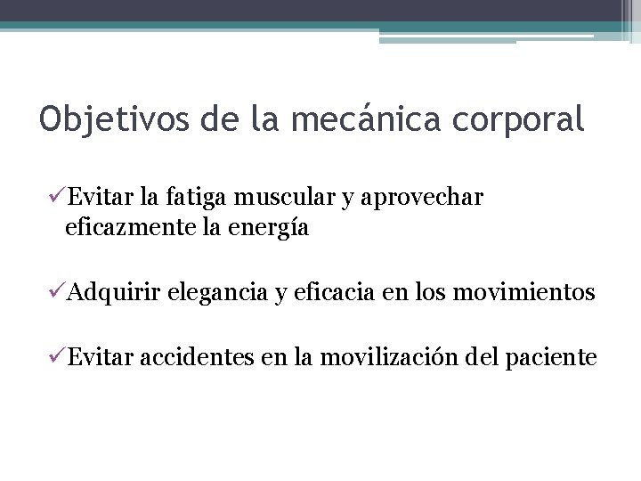 Objetivos de la mecánica corporal üEvitar la fatiga muscular y aprovechar eficazmente la energía