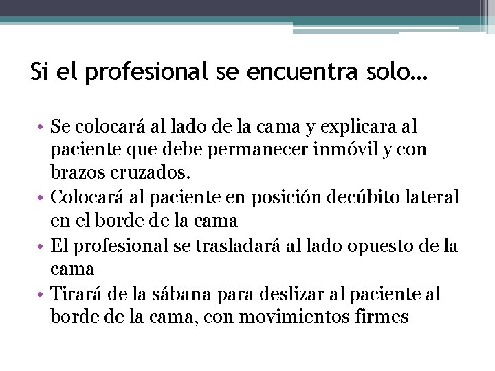 Si el profesional se encuentra solo… • Se colocará al lado de la cama