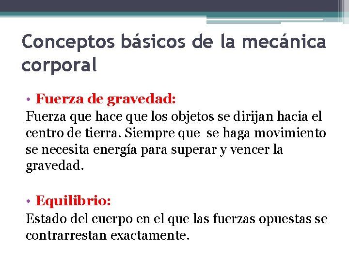 Conceptos básicos de la mecánica corporal • Fuerza de gravedad: Fuerza que hace que