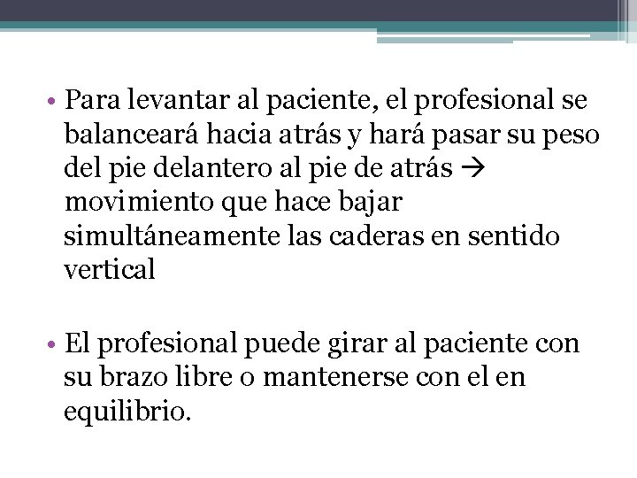 • Para levantar al paciente, el profesional se balanceará hacia atrás y hará • Para levantar al paciente, el profesional se balanceará hacia atrás y hará
